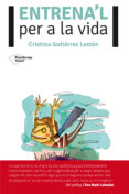 entrena l per a la vida-cristina gutierrez-9788416096725 entrena l per a la vida-cristina gutierrez-9788416096725