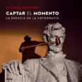 captar el momento-michael freeman-9788416138425 captar el momento-michael freeman-9788416138425