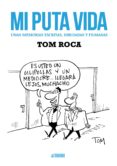 mi puta vida-tom roca-9788416251025 mi puta vida-tom roca-9788416251025