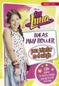 soy luna: ideas muy roller para triunfar en el colegio-9788416931125 soy luna: ideas muy roller para triunfar en el colegio-9788416931125