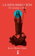 la resurrección-javier alonso lopez-9788417241025 la resurrección-javier alonso lopez-9788417241025