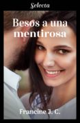 besos a una mentirosa (besos y más besos 2) (ebook)-francine j.c.-9788417610425 besos a una mentirosa (besos y más besos 2) (ebook)-francine j.c.-9788417610425