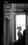 alguien dice tu nombre-luis garcia montero-9788420417325 alguien dice tu nombre-luis garcia montero-9788420417325