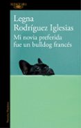 mi novia preferida fue un bulldog frances-legna rodriguez iglesias-9788420429625 mi novia preferida fue un bulldog frances-legna rodriguez iglesias-9788420429625