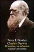 charles darwin: el hombre y su influencia-peter j. bowler-9788420628325 charles darwin: el hombre y su influencia-peter j. bowler-9788420628325