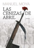 las cenizas de abril (xii premio unicaja de novela fernando quiño nes)-manuel moya-9788420651125 las cenizas de abril (xii premio unicaja de novela fernando quiño nes)-manuel moya-9788420651125