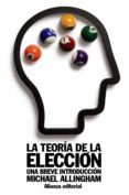 la teoria de la eleccion: una breve introduccion-michael allingham-9788420652825 la teoria de la eleccion: una breve introduccion-michael allingham-9788420652825