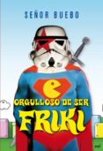 orgulloso de ser friki-german señor buebo martinez-9788427035225 orgulloso de ser friki-german señor buebo martinez-9788427035225
