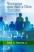 ventanas que dan a dios: experiencia humana y ejercicio espiritua l-jose a. garcia-9788429319125 ventanas que dan a dios: experiencia humana y ejercicio espiritua l-jose a. garcia-9788429319125