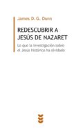 redescubrir a jesus de nazaret: lo que la investigacion sobre el jesus historico ha olvidado-james d.g. dunn-9788430116225 redescubrir a jesus de nazaret: lo que la investigacion sobre el jesus historico ha olvidado-james d.g. dunn-9788430116225