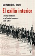 el exilio interior: carcel y represion en la españa franquista 19 39-1950-gutmaro gomez bravo-9788430606825 el exilio interior: carcel y represion en la españa franquista 19 39-1950-gutmaro gomez bravo-9788430606825