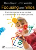 focusing con niños: el arte de comunicarse con los niños y los ad olescentes en el colegio y en casa-marta starpert-erik verliefde-9788433024725 focusing con niños: el arte de comunicarse con los niños y los ad olescentes en el colegio y en casa-marta starpert-erik verliefde-9788433024725