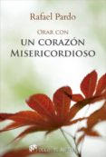 orar con un corazon misericordioso-rafael pardo-9788433028525 orar con un corazon misericordioso-rafael pardo-9788433028525