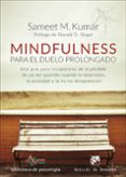 mindfulness para el duelo prolongado. una guía para recuperarse de la pérdida de un ser querido cuando la depresión, la ansiedad y la ira no desaparecen-sameet m. kumar-9788433029225 mindfulness para el duelo prolongado. una guía para recuperarse de la pérdida de un ser querido cuando la depresión, la ansiedad y la ira no desaparecen-sameet m. kumar-9788433029225
