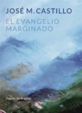 Descarga gratuita de libros e-pdf. EL EVANGELIO MARGINADO de JOSÉ Mª CASTILLO SÁNCHEZ