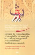 errores de reproduccion y trasmision del sentido en traduccion ge neral y especializada (ingles / arabe-español): la experiencia en el aula de la universidad-rosa-isabel martinez lillo-esther vazquez y del arbol-9788433853325 errores de reproduccion y trasmision del sentido en traduccion ge neral y especializada (ingles / arabe-español): la experiencia en el aula de la universidad-rosa-isabel martinez lillo-esther vazquez y del arbol-9788433853325