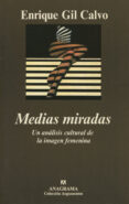 medias miradas: un analisis cultural de la imagen femenina-enrique gil calvo-9788433905925 medias miradas: un analisis cultural de la imagen femenina-enrique gil calvo-9788433905925