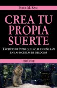 crea tu propia suerte: tacticas en exito que no le enseñaran en l as escuelas de negocios-peter m. kash-9788436822625 crea tu propia suerte: tacticas en exito que no le enseñaran en l as escuelas de negocios-peter m. kash-9788436822625