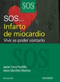 sos infarto de miocardio: vivir es poder contarlo-javier urra portillo-jesus sanchez martos-9788436825725 sos infarto de miocardio: vivir es poder contarlo-javier urra portillo-jesus sanchez martos-9788436825725