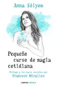 pequeño curso de magia cotidiana-anna solyom-francesc miralles-9788448024925 pequeño curso de magia cotidiana-anna solyom-francesc miralles-9788448024925