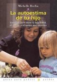 la autoestima de tu hijo: consejos para darle seguridad, el cariñ o, y el apoyo que necesita-michelle borba-9788449310225 la autoestima de tu hijo: consejos para darle seguridad, el cariñ o, y el apoyo que necesita-michelle borba-9788449310225