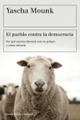 el pueblo contra la democracia: por que nuestra libertad esta en peligro y como salvarla-yascha mounk-9788449334825 el pueblo contra la democracia: por que nuestra libertad esta en peligro y como salvarla-yascha mounk-9788449334825