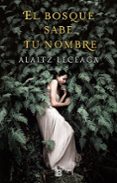el bosque sabe tu nombre-alaitz leceaga-9788466662925 el bosque sabe tu nombre-alaitz leceaga-9788466662925