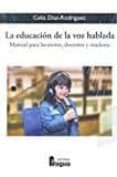 la educacion de la voz hablada: manual para locutores, docentes y oradores-celia diaz-rodriguez-9788470747625 la educacion de la voz hablada: manual para locutores, docentes y oradores-celia diaz-rodriguez-9788470747625