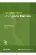 construyendo la geografia humana: el estado de la cuestion desde mexico-daniel hiernaux-9788476589625 construyendo la geografia humana: el estado de la cuestion desde mexico-daniel hiernaux-9788476589625