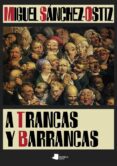 a trancas y barrancas-miguel sanchez-ostiz-9788476818725 a trancas y barrancas-miguel sanchez-ostiz-9788476818725