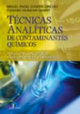 tecnicas analiticas de contaminantes quimicos: aplicaciones toxic ologicas, medioambientales y alimentarias-miguel angel sogorb sanchez-eugenio vilanova gisbert-9788479786625 tecnicas analiticas de contaminantes quimicos: aplicaciones toxic ologicas, medioambientales y alimentarias-miguel angel sogorb sanchez-eugenio vilanova gisbert-9788479786625