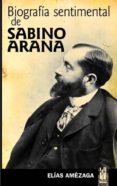 biografia sentimental de sabino arana-elias amezaga-9788481362725 biografia sentimental de sabino arana-elias amezaga-9788481362725