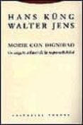 morir con dignidad: un alegato a favor de la responsabilidad-hans kung-walter jens-9788481642025 morir con dignidad: un alegato a favor de la responsabilidad-hans kung-walter jens-9788481642025