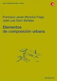 elementos de composicion urbana-francisco javier monclus fraga-jose luis oyon bañales-9788483015025 elementos de composicion urbana-francisco javier monclus fraga-jose luis oyon bañales-9788483015025