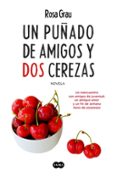 un puñado de amigos y dos cerezas-rosa grau-9788483658925 un puñado de amigos y dos cerezas-rosa grau-9788483658925