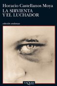 la sirvienta y el luchador-horacio castellanos moya-9788483833025 la sirvienta y el luchador-horacio castellanos moya-9788483833025