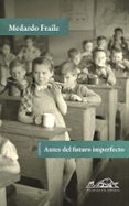 antes del futuro imperfecto-medardo fraile-9788483930625 antes del futuro imperfecto-medardo fraile-9788483930625