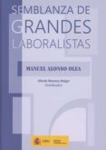 semblanza de grandes laboralistas-manuel alonso olea-9788484175025 semblanza de grandes laboralistas-manuel alonso olea-9788484175025