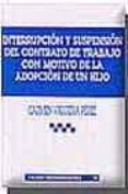 interrupcion y suspension del contrato de trabajo con motivo de l a adopcion de un hijo-carmen viqueira perez-9788484428725 interrupcion y suspension del contrato de trabajo con motivo de l a adopcion de un hijo-carmen viqueira perez-9788484428725