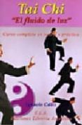 tai chi: el fluido de luz (curso completo en teoria y practica)-ignacio caliz-9788489836525 tai chi: el fluido de luz (curso completo en teoria y practica)-ignacio caliz-9788489836525
