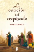 la oración del crepúsculo (ebook)-mark dewar-9788490194225 la oración del crepúsculo (ebook)-mark dewar-9788490194225