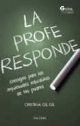 la profe responde: consejos para las inquietudes educativas de los padres-cristina gil-9788490612125 la profe responde: consejos para las inquietudes educativas de los padres-cristina gil-9788490612125