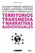 territorios transmedia y narrativas audiovisuales-susana ródenas cantero, gabriel ferreras rodríguez, josé gabriel (eds.) torrado morales-9788490644225 territorios transmedia y narrativas audiovisuales-susana ródenas cantero, gabriel ferreras rodríguez, josé gabriel (eds.) torrado morales-9788490644225