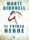 el primer heroe-marti gironell-9788490700525 el primer heroe-marti gironell-9788490700525