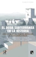 el agua subterranea en la historia-sergio martos-raquel morales-juan jose duran-9788490975725 el agua subterranea en la historia-sergio martos-raquel morales-juan jose duran-9788490975725