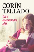 fui a encontrarte allí (ebook)-corin tellado-9788491626725 fui a encontrarte allí (ebook)-corin tellado-9788491626725