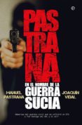 pastrana. en el nombre de la guerra sucia-manuel pastrana-joaquin vidal-9788491643425 pastrana. en el nombre de la guerra sucia-manuel pastrana-joaquin vidal-9788491643425
