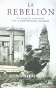 la rebelion: la lucha clandestina por la independencia de israel-menachem begin-9788492400225 la rebelion: la lucha clandestina por la independencia de israel-menachem begin-9788492400225