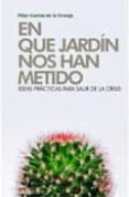 en que jardin nos han metido: ideas practicas para salir de la cr isis-pilar garcia de la granja-9788492518425 en que jardin nos han metido: ideas practicas para salir de la cr isis-pilar garcia de la granja-9788492518425