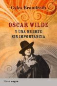 oscar wilde y una muerte sin importancia-gyles brandreth-9788493618025 oscar wilde y una muerte sin importancia-gyles brandreth-9788493618025